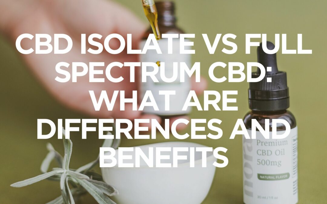 CBD Isolate vs Full Spectrum CBD: What Are Differences and Benefits