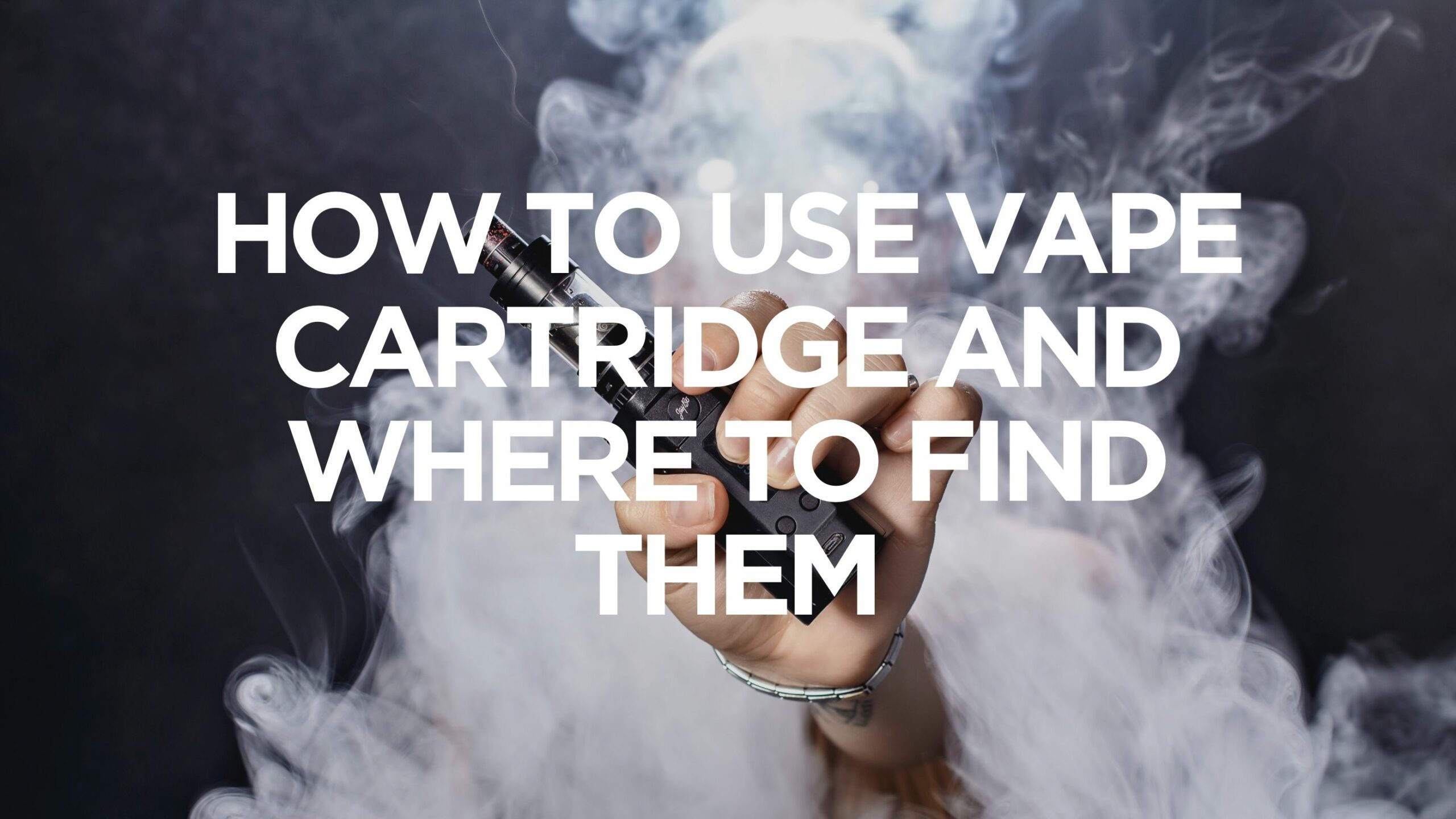 How to Use a Vape Cartridge and Where to Find Them